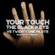 Your Touch (The Black Keys VS Twenty One Pilots) (2017)