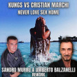 Kungs vs Cristian Marchi - Never Love Sex Home  (Sandro Murru - Umberto Balzanelli Rework)