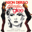 Blondie vs Jason Derulo vs Glee vs Cheap Trick - I Want To Want Somebody's Heart of Glass