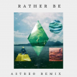 Rather Be - ASTREO REMIX FREE DOWNLOAD