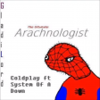 Arachnologist (Coldplay vs System Of A Down)