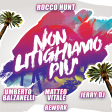 Rocco Hunt - Non litighiamo più (Umberto Balzanelli, Matteo Vitale, Jerry Dj Rework)