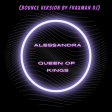 ALESSANDRA- QUEEN OF KING (BOUNCE VERSION BY FRAXMANDJ )