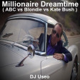Millionaire Dreamtime ( ABC vs Blondie vs Kate Bush )