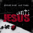 Anti Jesus (Depeche Mode vs Blue Stahli)