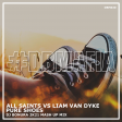 All Saints Vs Liam Van Dyke - Pure Shoes (Dj Bonura Mash Up Mix)