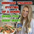 I Made You Chop Suey (Meghan Trainor x System Of A Down)