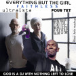 Everything But The Girl / Faithless / Ultraísta / Four Tet - God Is A DJ With Nothing Left To Lose