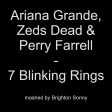 Ariana Grande, Zeds Dead & Perry Farrell - 7 Blinking Rings (Brighton Sonny mashup)
