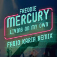 Freddie Mercury - Living On My Own (Fabio Karia Remix)