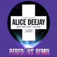 Alice Deejay - Better Of Alone - Peredius Remix 126BPM