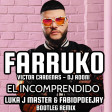 FARRUKO, VICTOR CARDENAS, DJ ADONI - EL INCOMPRENDIDO (LUKA J MASTER & FABIOPDEEJAY BOOTLEG REMIX)