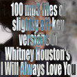100 files of slightly off-key versions of Whitney Houston's I Will Always Love You
