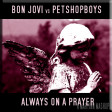 Always On A Prayer (Bon Jovi vs Petshop Boys)