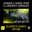 SP1DER & DAVID TORT X J BALVIN & SKRILLEX - Pressure In Da Getto (Dj Alby & Sandy VIP Edit)