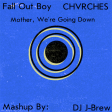 Mother, We're Going Down (Fall Out Boy vs. CHVRCHΞS)