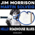 Hello Roadhouse Blues (Jim Morrison vs Martin Solveig)