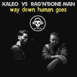 Way Down Human Goes (Kaleo VS Rag'N'Bone Man)