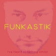 Funkastik - I've Heard Something Similar (Original mix)