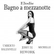 Elodie - Bagno a mezzanotte (Umberto Balzanelli, Jerry DJ , Michelle  Rework) Master