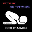 Beg it again (The Temptations vs Jestofunk) - 2010