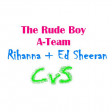 The Rude Boy A-Team (CVS Mashup) - Rihanna + Ed Sheeran - v1