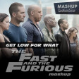 Get Low For What (The Fast and The Furious Mashup)