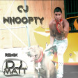 CJ - WHOOPTY (Dj Matt Remix)