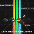 Left me for a believer (Imagine Dragons vs Rob Dougan) - 2022