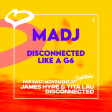 Disconnected Like A G6 (Madj Edit)