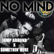 JUMP AROUND X SOMETHIN' HERE [No Mind (IT) Mashup]