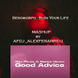 GOOD ADVICE - RUIN YOUR LIFE (mashup)
