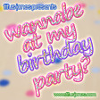 Wannabe At My Birthday Party (Katy Perry x The Spice Girls x Avril Lavigne x Lesley Gore x 50 Cent)