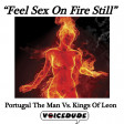 "Feel Sex On Fire Still" - Portugal The Man Vs. Kings Of Leon  [produced by Voicedude]