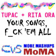 CVS - Your Songs, Fuck 'em All (Tupac + Rita Ora) v5 UPDATE