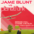 James Blunt vs Planet Funk - Beside You Chase The Sun (Miky Vibes MashUp)