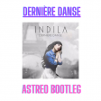 Indila- Dernière Danse (ASTREO EXTENDED BOOTLEG REMIX) FREE DOWNLOAD
