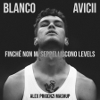 Blanco x Avicii - Finché Non Mi Seppelliscono Levels (Alex Prigenzi Mashup)