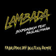 BOOMDABASH FEAT. PAOLA & CHIARA - LAMBADA (FABIOPDEEJAY BOOTLEG REMIX)