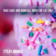 Zyle & Johnce - Take Cake And Bang All Night (In The End) [Club Edit]
