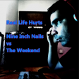 Real Life Hurts (Nine Inch Nails vs The Weekend)