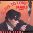 DJ AIBLO Bryan Ferry Slave to love