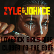 Zyle & Johnce - Lovesick Girls Rise Closer To The Edge