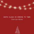 Santa Claus Is Coming To Town (Tony Sky Remix)