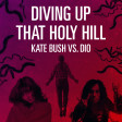Diving Up That Holy Hill (Kate Bush vs. Dio)