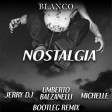 Blanco - Nostalgia (Umberto Balzanelli, Jerry Dj, Michelle Bootleg Remix)