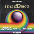 THE KOLORS - Italodisco (Umberto Balzanelli, Jerry Dj, Michelle Rework)