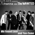 DAW-GUN - We Found Love And You Came (The Wanted vs. Rihanna)