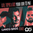 ATB, Topic x A7S - Your Love (9 PM) (Ganzo Bros Remix)