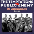 My Girl makes Love (Public Enemy vs the Temptations)